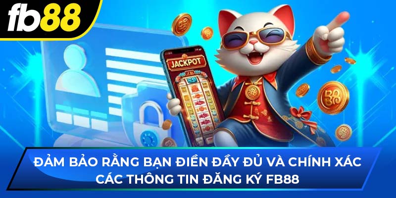 Đảm bảo rằng bạn điền đầy đủ và chính xác các thông tin đăng ký fb88