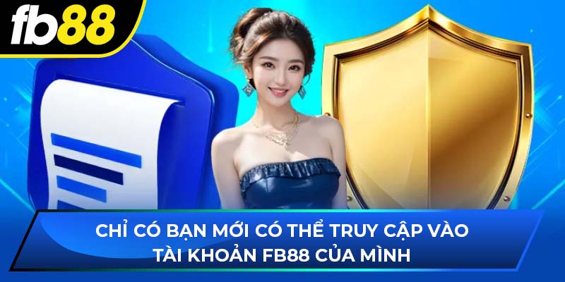 Chỉ có bạn mới có thể truy cập vào tài khoản fb88 của mình