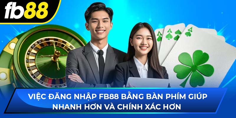 Việc đăng nhập fb88 bằng bàn phím giúp nhanh hơn và chính xác hơn