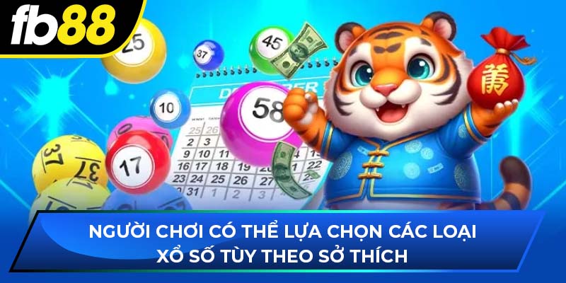 Người chơi có thể lựa chọn các loại xổ số tùy theo sở thích