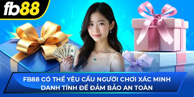 Fb88 có thể yêu cầu người chơi xác minh danh tính để đảm bảo an toàn