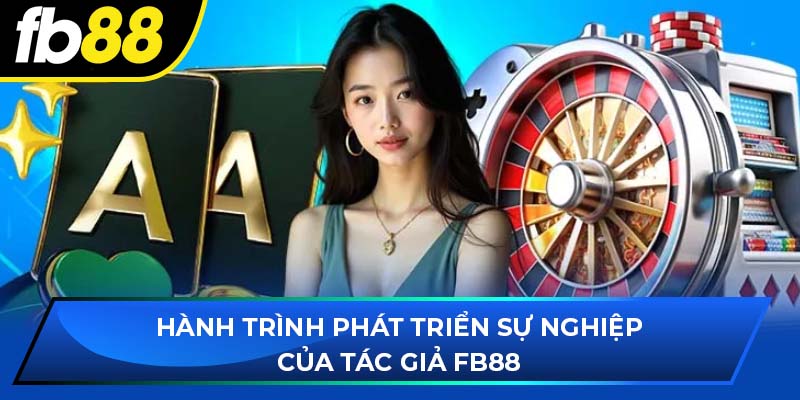 Hành trình phát triển sự nghiệp của tác giả FB88