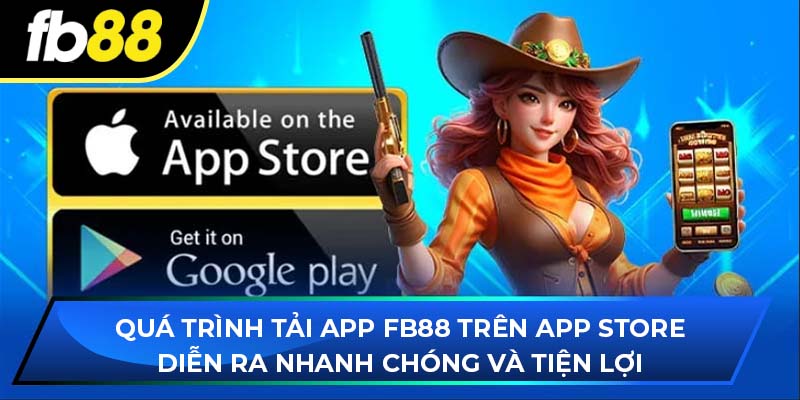 Quá trình tải app fa88 trên App Store diễn ra nhanh chóng và tiện lợi