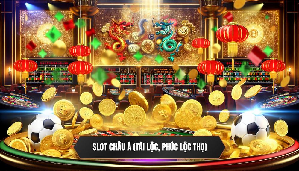Slot châu Á (Tài Lộc, Phúc Lộc Thọ)